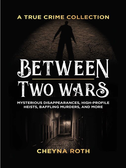 Title details for Between Two Wars: A True Crime Collection by Cheyna Roth - Available